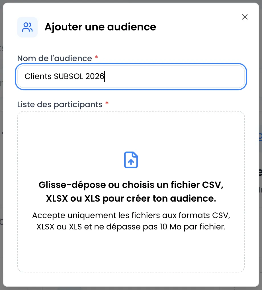 Fenêtre Ajouter une audience avec le nom « Clients SUBSOL 2026 » saisi et la zone de dépôt Liste des participants prête à recevoir un fichier CSV, XLSX ou XLS