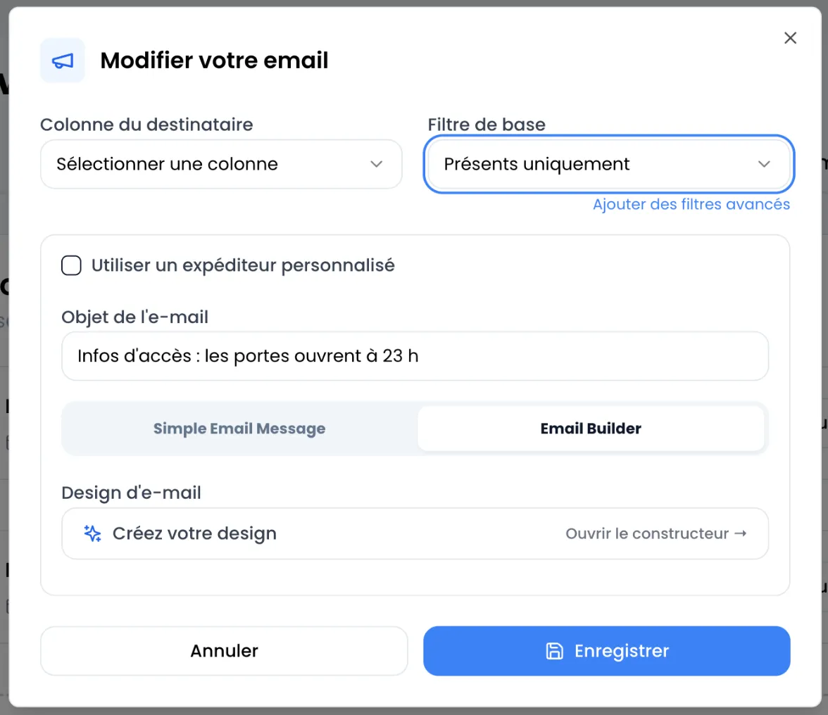 Fenêtre Modifier votre email : Colonne du destinataire sur Sélectionner une colonne, Filtre de base sur Présents uniquement avec le lien Ajouter des filtres avancés, case Utiliser un expéditeur personnalisé décochée, Objet de l'e-mail « Infos d'accès : les portes ouvrent à 23 h », mode Email Builder choisi avec la ligne Créez votre design, boutons Annuler et Enregistrer